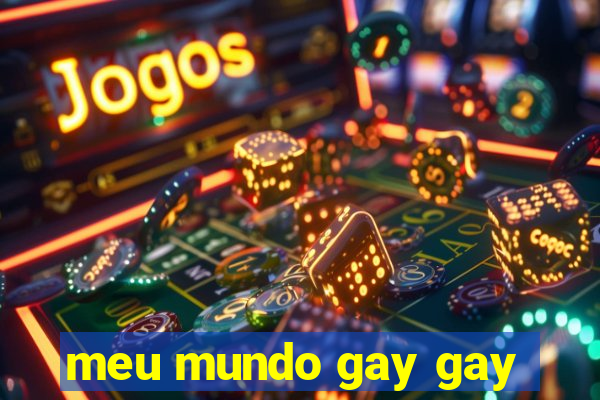 meu mundo gay gay